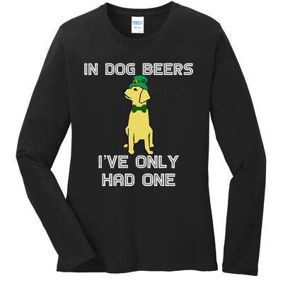 In Dog Beers I've Only Had One St. Patrick's Day Tee Ladies Long Sleeve Shirt