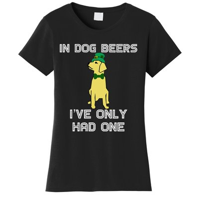 In Dog Beers I've Only Had One St. Patrick's Day Tee Women's T-Shirt