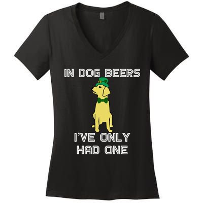 In Dog Beers I've Only Had One St. Patrick's Day Tee Women's V-Neck T-Shirt