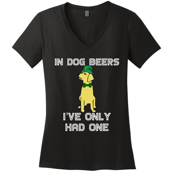 In Dog Beers I've Only Had One St. Patrick's Day Tee Women's V-Neck T-Shirt