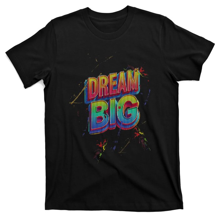 Inspirational Dream Big T-Shirt