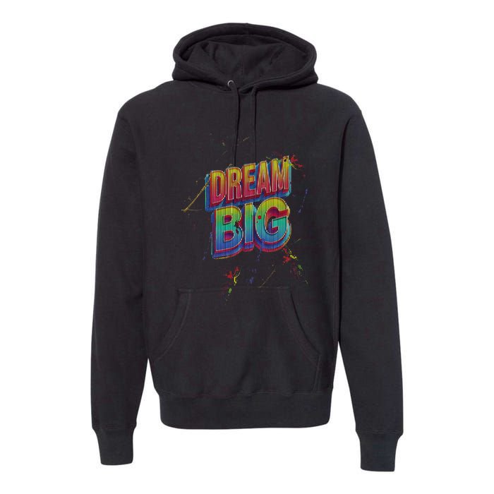 Inspirational Dream Big Premium Hoodie