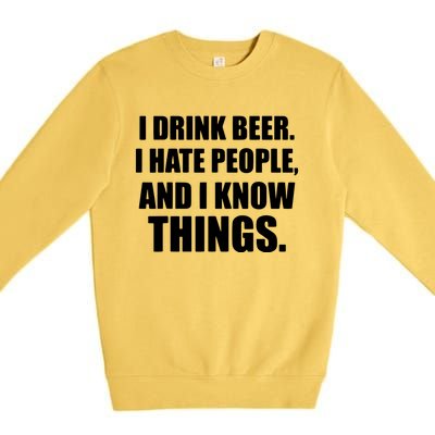 I Drink Beer I Hate People And I Know Things Premium Crewneck Sweatshirt