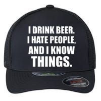 I Drink Beer I Hate People And I Know Things Flexfit Unipanel Trucker Cap