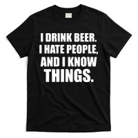 I Drink Beer I Hate People And I Know Things T-Shirt