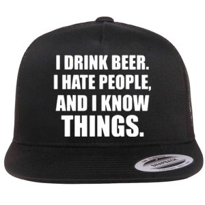 I Drink Beer I Hate People And I Know Things Flat Bill Trucker Hat