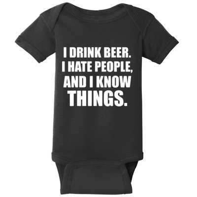 I Drink Beer I Hate People And I Know Things Baby Bodysuit