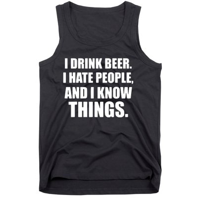 I Drink Beer I Hate People And I Know Things Tank Top