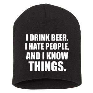 I Drink Beer I Hate People And I Know Things Short Acrylic Beanie