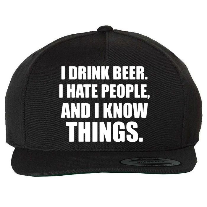 I Drink Beer I Hate People And I Know Things Wool Snapback Cap