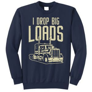 I Drop Big Loads Semi Truck Trucking Driver Trucker Gift Sweatshirt