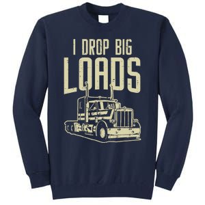 I Drop Big Loads Semi Truck Trucking Driver Trucker Gift Tall Sweatshirt