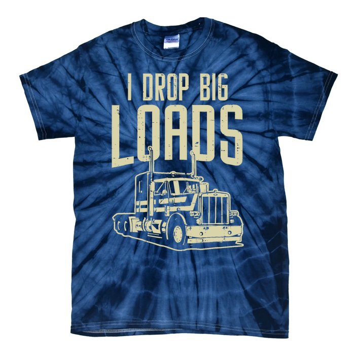 I Drop Big Loads Semi Truck Trucking Driver Trucker Gift Tie-Dye T-Shirt