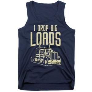 I Drop Big Loads Semi Truck Trucking Driver Trucker Gift Tank Top