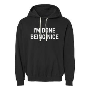 IM Done Being Nice Funny Jokes Sarcastic Garment-Dyed Fleece Hoodie