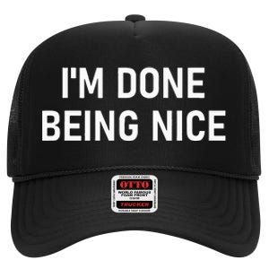 IM Done Being Nice Funny Jokes Sarcastic High Crown Mesh Back Trucker Hat