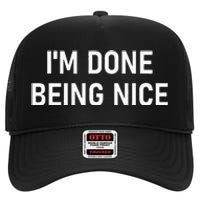 IM Done Being Nice Funny Jokes Sarcastic High Crown Mesh Back Trucker Hat