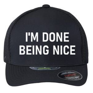 IM Done Being Nice Funny Jokes Sarcastic Flexfit Unipanel Trucker Cap