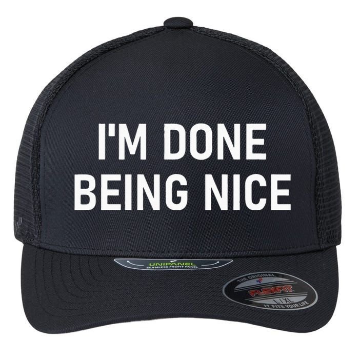 IM Done Being Nice Funny Jokes Sarcastic Flexfit Unipanel Trucker Cap