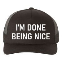 IM Done Being Nice Funny Jokes Sarcastic Yupoong Adult 5-Panel Trucker Hat