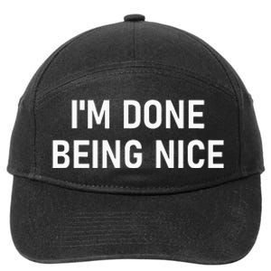 IM Done Being Nice Funny Jokes Sarcastic 7-Panel Snapback Hat