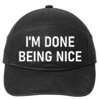 IM Done Being Nice Funny Jokes Sarcastic 7-Panel Snapback Hat