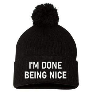 IM Done Being Nice Funny Jokes Sarcastic Pom Pom 12in Knit Beanie