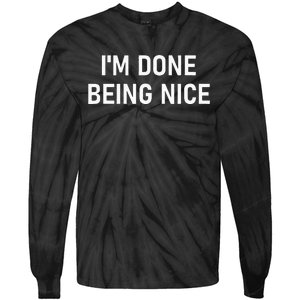 IM Done Being Nice Funny Jokes Sarcastic Tie-Dye Long Sleeve Shirt