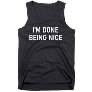 IM Done Being Nice Funny Jokes Sarcastic Tank Top