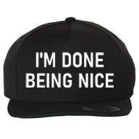 IM Done Being Nice Funny Jokes Sarcastic Wool Snapback Cap