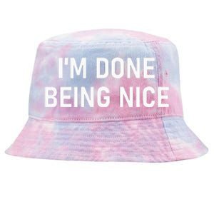 IM Done Being Nice Funny Jokes Sarcastic Tie-Dyed Bucket Hat