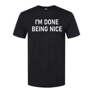 IM Done Being Nice Funny Jokes Sarcastic Softstyle CVC T-Shirt