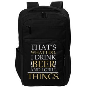 I Drink Beer And I Grill Things Funny Fathers Day Impact Tech Backpack