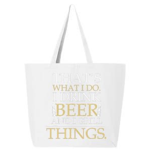 I Drink Beer And I Grill Things Funny Fathers Day 25L Jumbo Tote