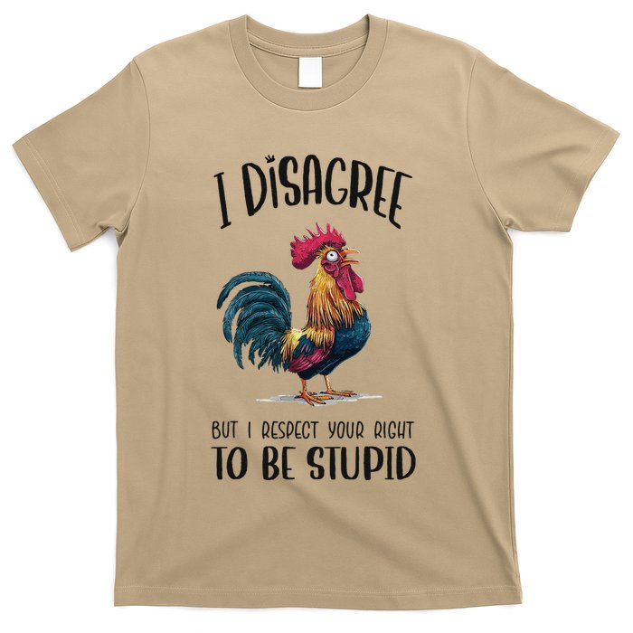 I Disagree But I Respect Your Right To Be Stupid Chicken T-Shirt