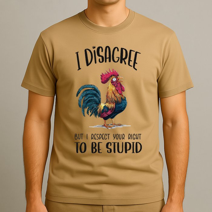 I Disagree But I Respect Your Right To Be Stupid Chicken T-Shirt
