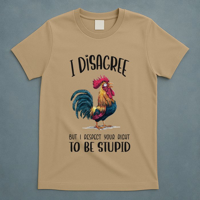 I Disagree But I Respect Your Right To Be Stupid Chicken T-Shirt