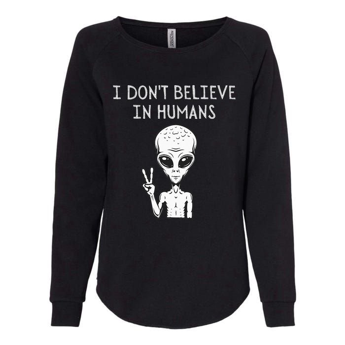 I Dont Believe In Humans Funny Alien UFO Lover Weird Womens California Wash Sweatshirt