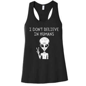 I Dont Believe In Humans Funny Alien UFO Lover Weird Women's Racerback Tank