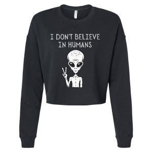 I Dont Believe In Humans Funny Alien UFO Lover Weird Cropped Pullover Crew