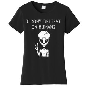 I Dont Believe In Humans Funny Alien UFO Lover Weird Women's T-Shirt