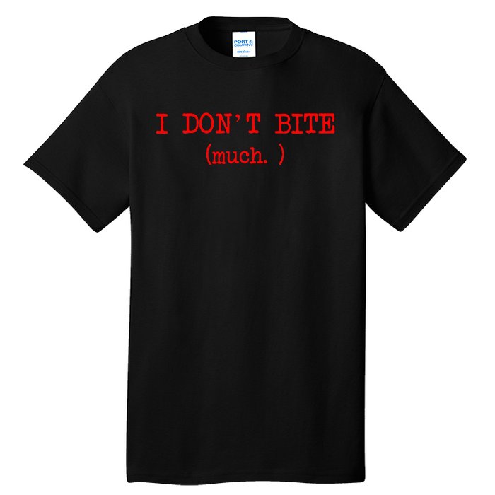 I DonT Bite Much Funny Meme Tall T-Shirt