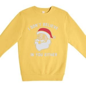 I Don't Believe In You Either Santa Claus Premium Crewneck Sweatshirt