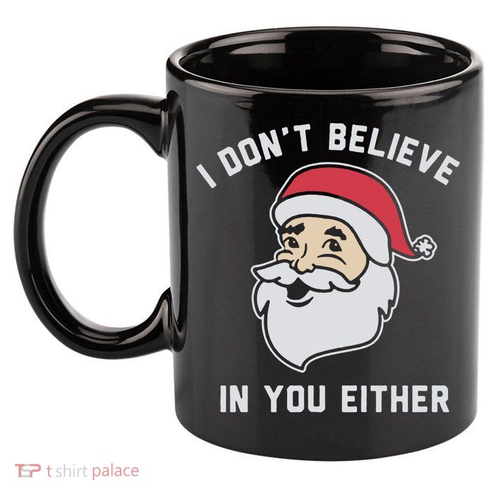 I Don't Believe In You Either Santa Claus 11oz C Handle Ceramic Mug