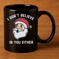 I Don't Believe In You Either Santa Claus 11oz C Handle Ceramic Mug