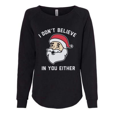 I Don't Believe In You Either Santa Claus Womens California Wash Sweatshirt