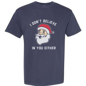 I Don't Believe In You Either Santa Claus Garment-Dyed Heavyweight T-Shirt