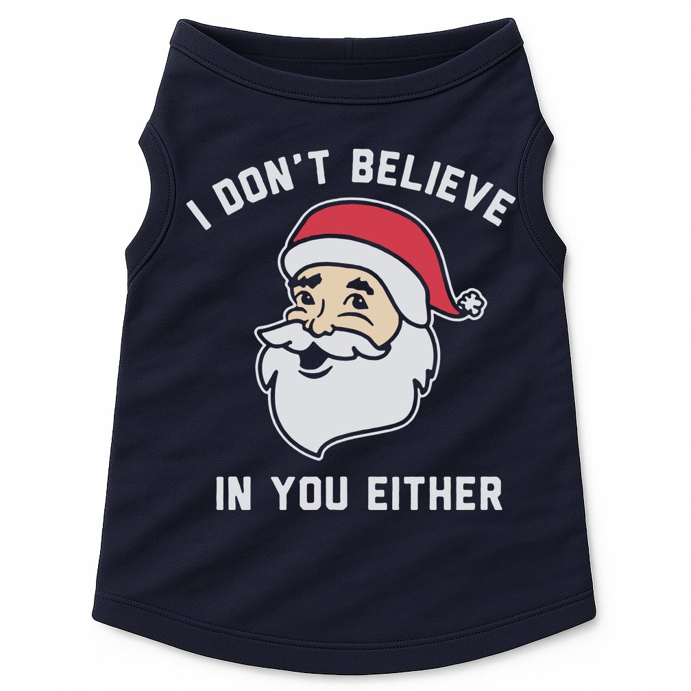I Don't Believe In You Either Santa Claus Doggie Tank