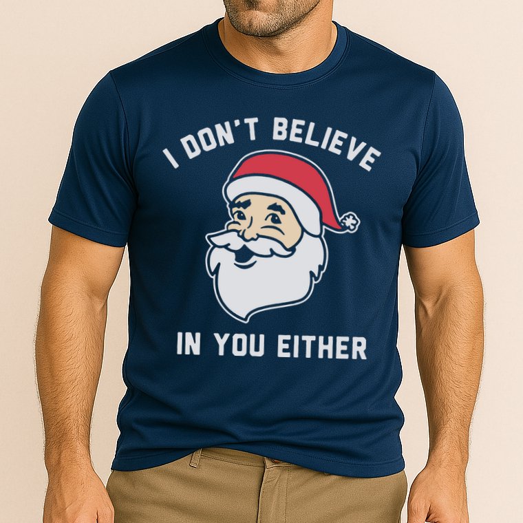 I Don't Believe In You Either Santa Claus Performance Shirt