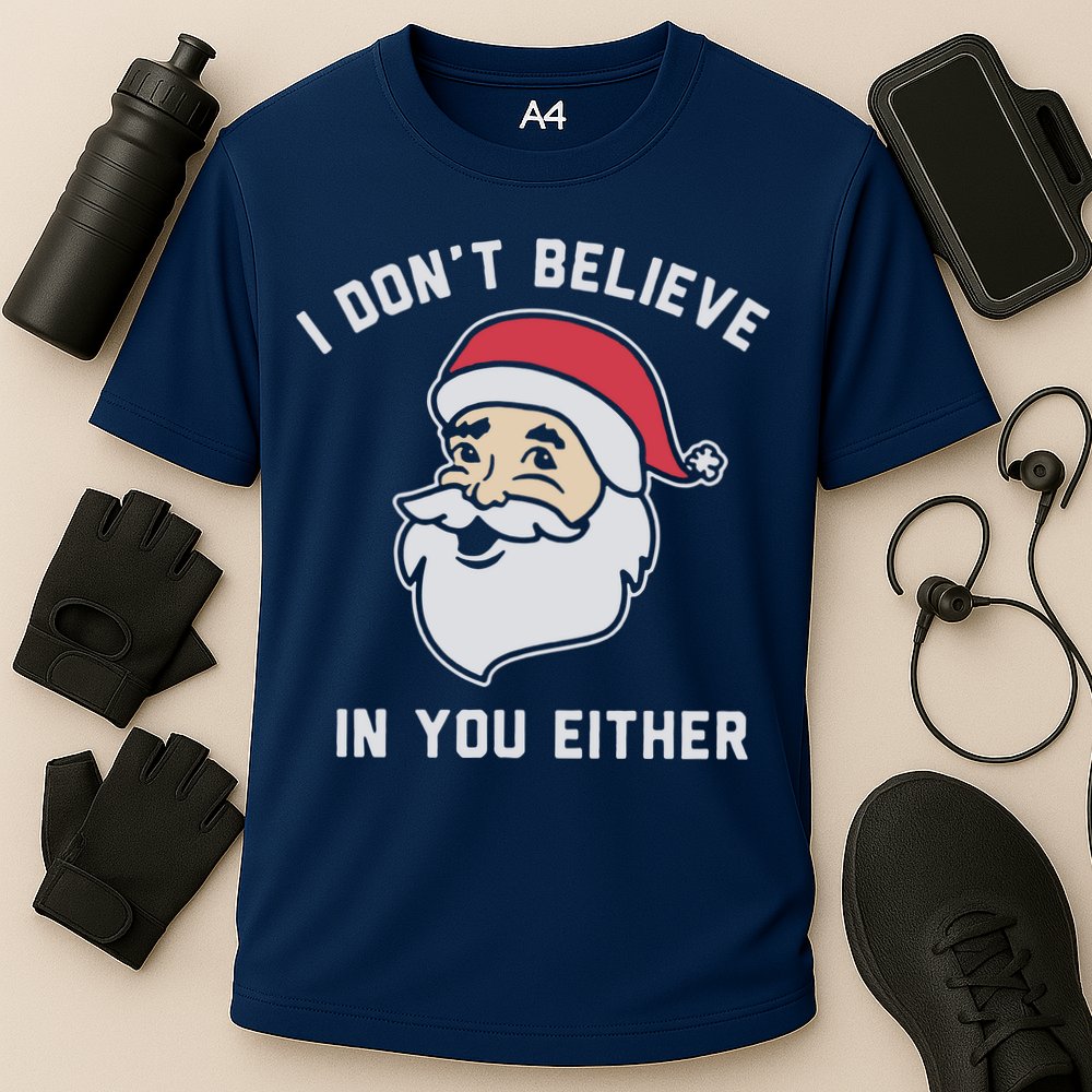 I Don't Believe In You Either Santa Claus Performance Shirt